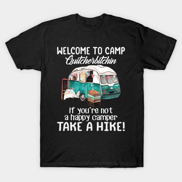 Welcome To Camp Quitcherbitchin Funny T-Shirt by Kaileymahoney